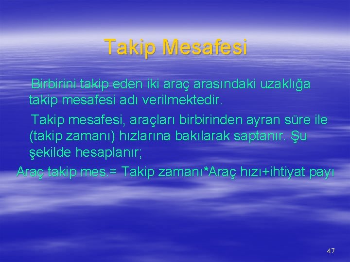 Takip Mesafesi Birbirini takip eden iki araç arasındaki uzaklığa takip mesafesi adı verilmektedir. Takip