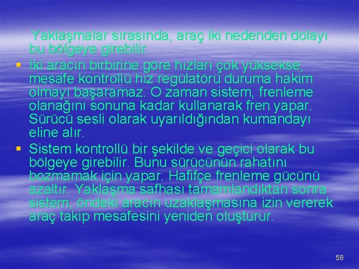 Yaklaşmalar sırasında, araç iki nedenden dolayı bu bölgeye girebilir. § İki aracın birbirine göre