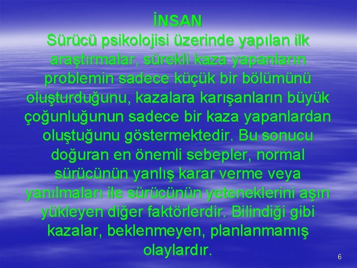 İNSAN Sürücü psikolojisi üzerinde yapılan ilk araştırmalar, sürekli kaza yapanların problemin sadece küçük bir