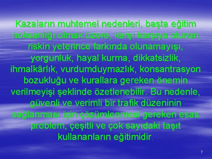 Kazaların muhtemel nedenleri, başta eğitim noksanlığı olmak üzere, karşıya olunan riskin yeterince farkında olunamayışı,