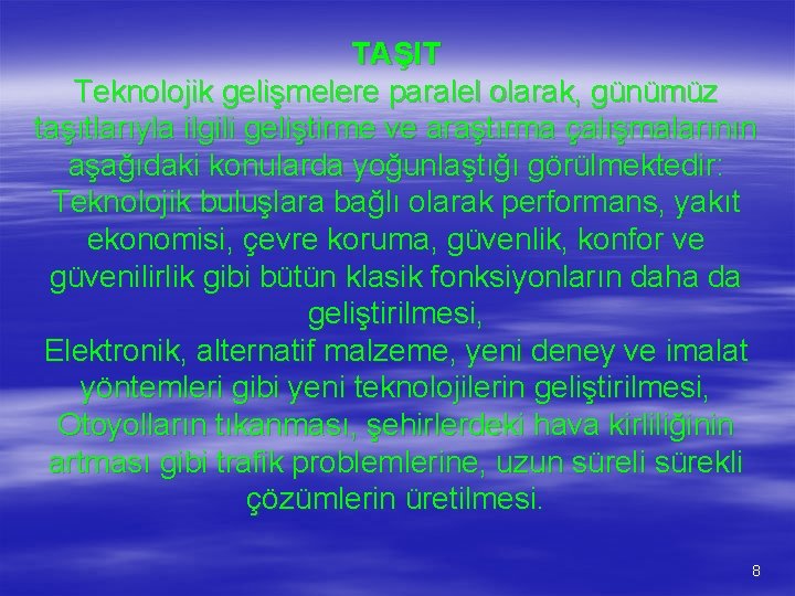 TAŞIT Teknolojik gelişmelere paralel olarak, günümüz taşıtlarıyla ilgili geliştirme ve araştırma çalışmalarının aşağıdaki konularda