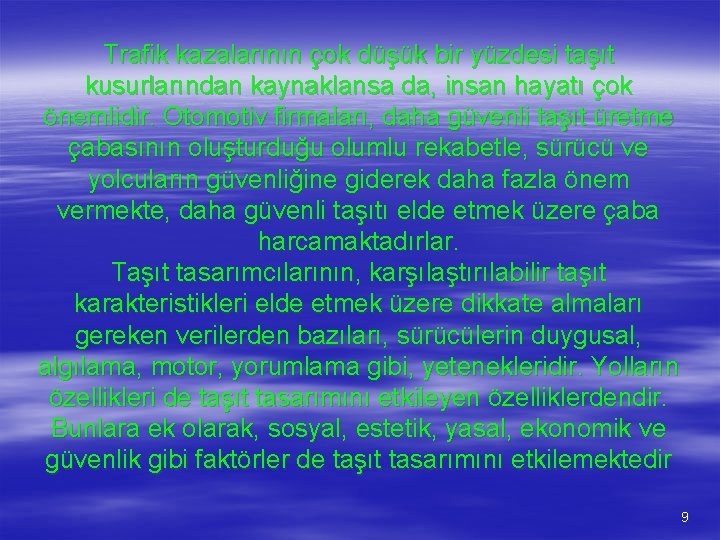 Trafik kazalarının çok düşük bir yüzdesi taşıt kusurlarından kaynaklansa da, insan hayatı çok önemlidir.