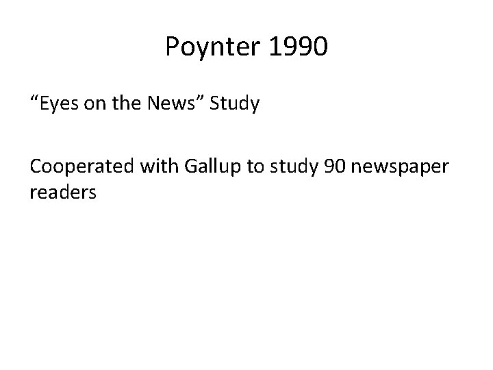 Poynter 1990 “Eyes on the News” Study Cooperated with Gallup to study 90 newspaper