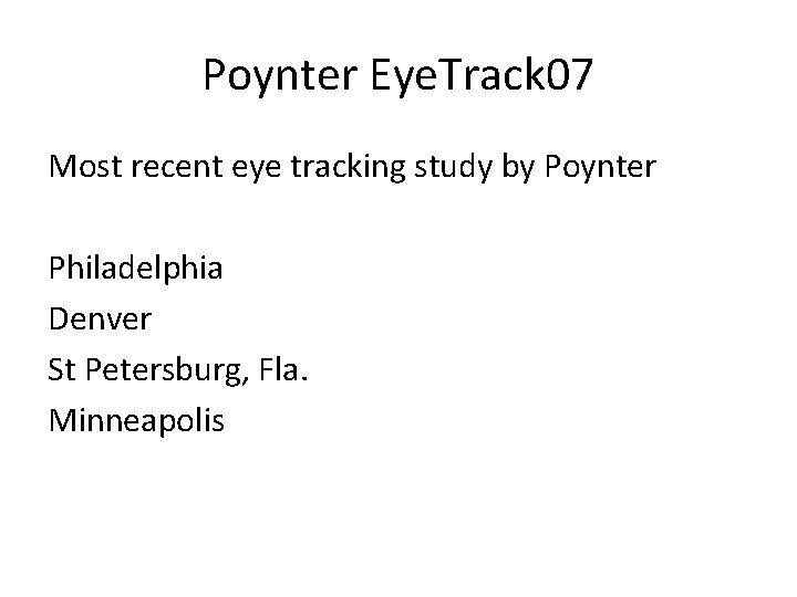 Poynter Eye. Track 07 Most recent eye tracking study by Poynter Philadelphia Denver St