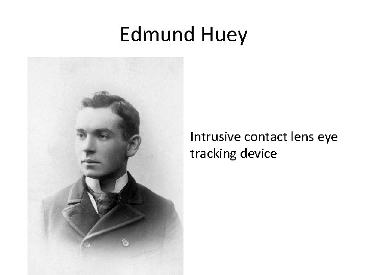 Edmund Huey Intrusive contact lens eye tracking device 