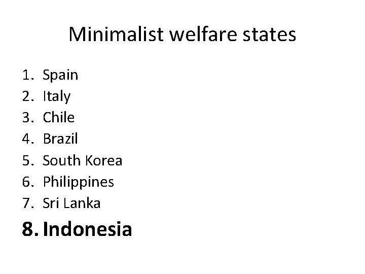 Minimalist welfare states 1. 2. 3. 4. 5. 6. 7. Spain Italy Chile Brazil