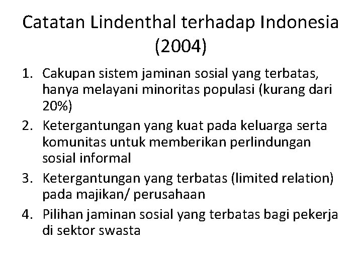 Catatan Lindenthal terhadap Indonesia (2004) 1. Cakupan sistem jaminan sosial yang terbatas, hanya melayani
