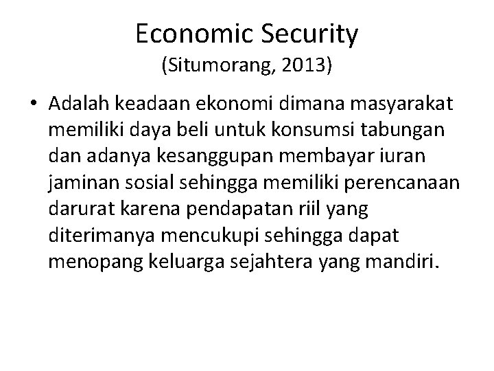 Economic Security (Situmorang, 2013) • Adalah keadaan ekonomi dimana masyarakat memiliki daya beli untuk