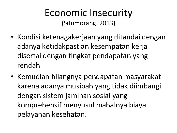 Economic Insecurity (Situmorang, 2013) • Kondisi ketenagakerjaan yang ditandai dengan adanya ketidakpastian kesempatan kerja