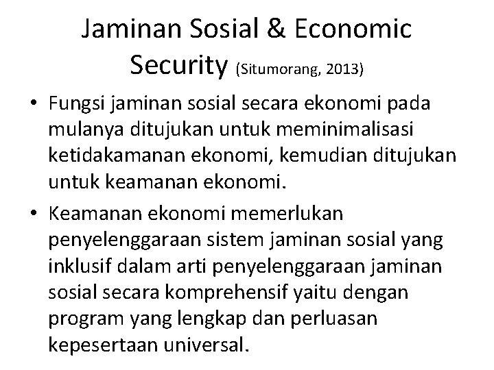 Jaminan Sosial & Economic Security (Situmorang, 2013) • Fungsi jaminan sosial secara ekonomi pada