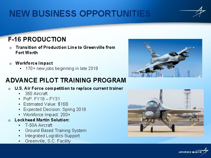 NEW BUSINESS OPPORTUNITIES F-16 PRODUCTION o Transition of Production Line to Greenville from Fort NEW BUSINESS OPPORTUNITIES F-16 PRODUCTION o Transition of Production Line to Greenville from Fort