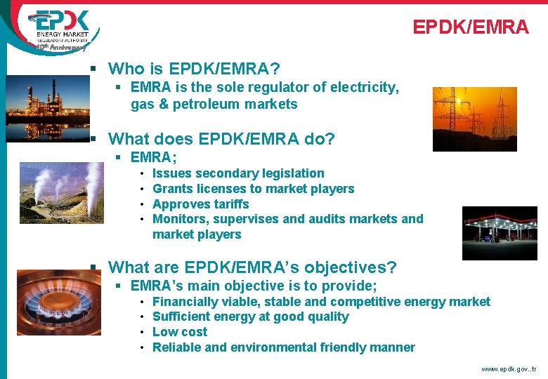 EPDK/EMRA 10 th Anniversary § Who is EPDK/EMRA? § EMRA is the sole regulator