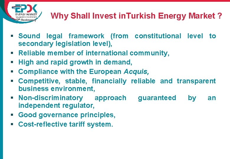 10 th Anniversary Why Shall Invest in. Turkish Energy Market ? § Sound legal