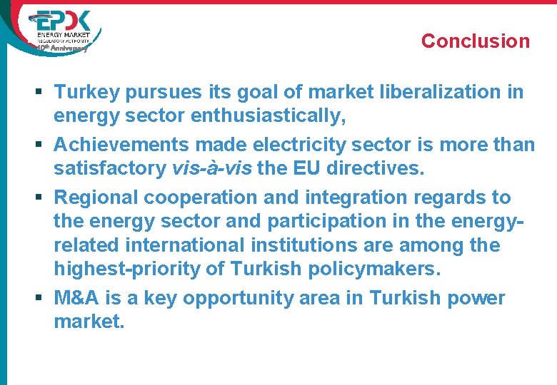 10 th Anniversary Conclusion § Turkey pursues its goal of market liberalization in energy