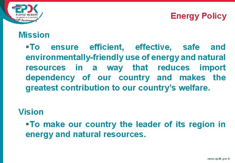 10 th Anniversary Energy Policy Mission §To ensure efficient, effective, safe and environmentally-friendly use