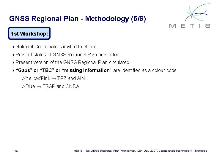 GNSS Regional Plan - Methodology (5/6) 1 st Workshop: 4 National Coordinators invited to