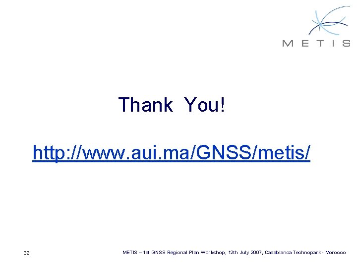 Thank You! http: //www. aui. ma/GNSS/metis/ 32 METIS – 1 st GNSS Regional Plan