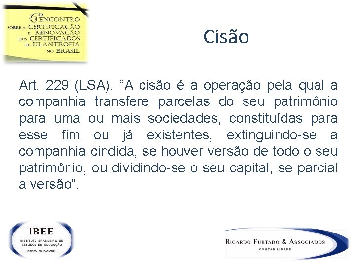 Cisão Art. 229 (LSA). “A cisão é a operação pela qual a companhia transfere