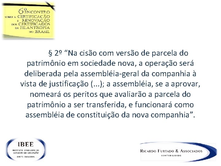  § 2º “Na cisão com versão de parcela do patrimônio em sociedade nova,