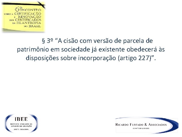  § 3º “A cisão com versão de parcela de patrimônio em sociedade já