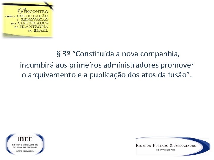  § 3º “Constituída a nova companhia, incumbirá aos primeiros administradores promover o arquivamento