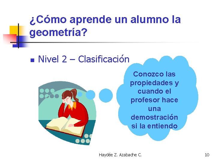 ¿Cómo aprende un alumno la geometría? n Nivel 2 – Clasificación Conozco las propiedades