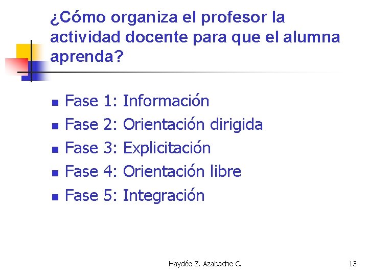 ¿Cómo organiza el profesor la actividad docente para que el alumna aprenda? n n