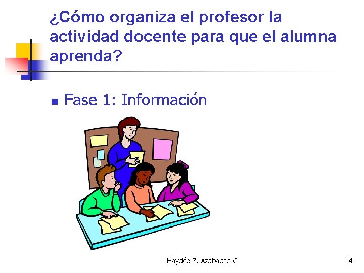 ¿Cómo organiza el profesor la actividad docente para que el alumna aprenda? n Fase