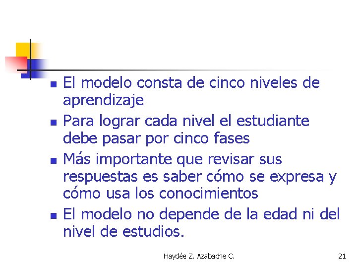 n n El modelo consta de cinco niveles de aprendizaje Para lograr cada nivel