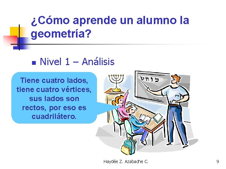 ¿Cómo aprende un alumno la geometría? n Nivel 1 – Análisis Tiene cuatro lados,