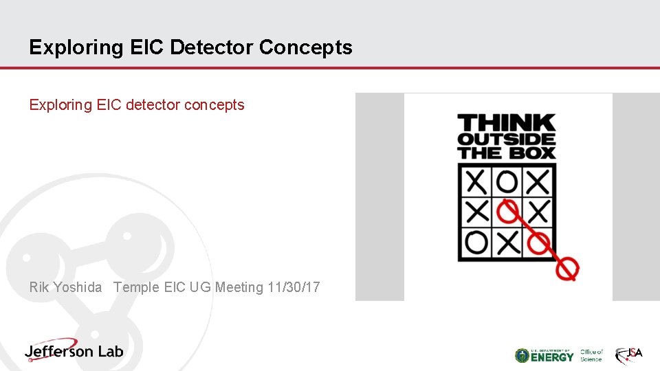 Exploring EIC Detector Concepts Exploring EIC detector concepts Rik Yoshida Temple EIC UG Meeting