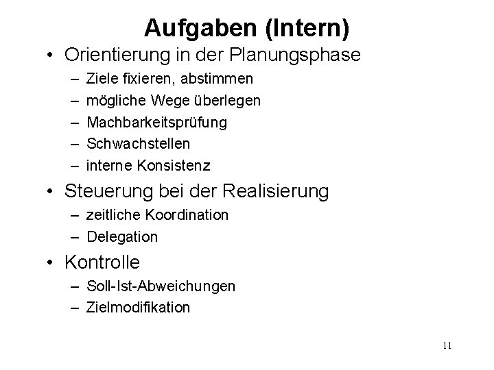 Aufgaben (Intern) • Orientierung in der Planungsphase – – – Ziele fixieren, abstimmen mögliche