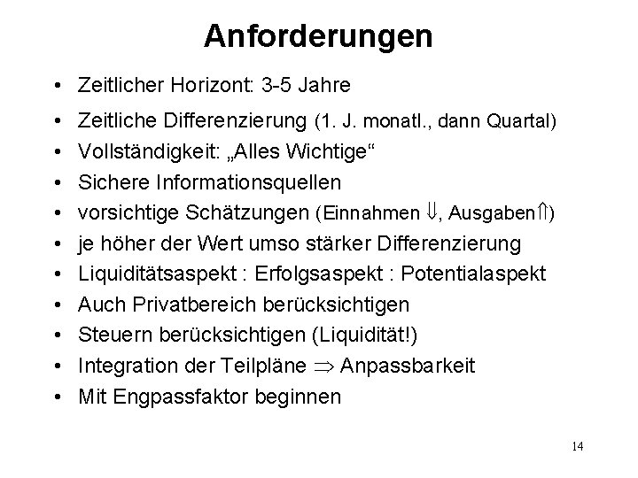 Anforderungen • Zeitlicher Horizont: 3 -5 Jahre • • • Zeitliche Differenzierung (1. J.