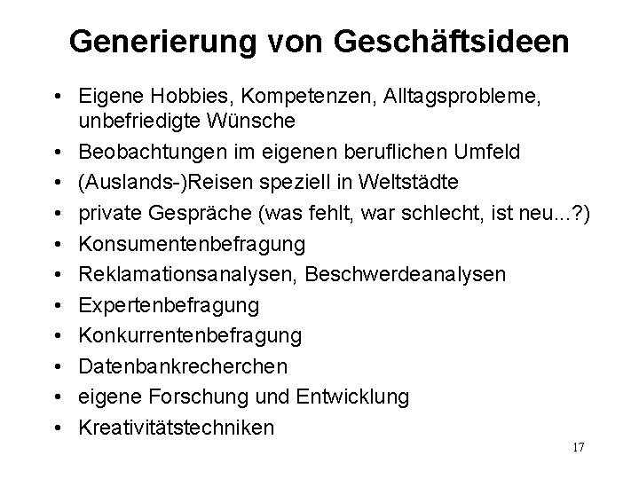 Generierung von Geschäftsideen • Eigene Hobbies, Kompetenzen, Alltagsprobleme, unbefriedigte Wünsche • Beobachtungen im eigenen