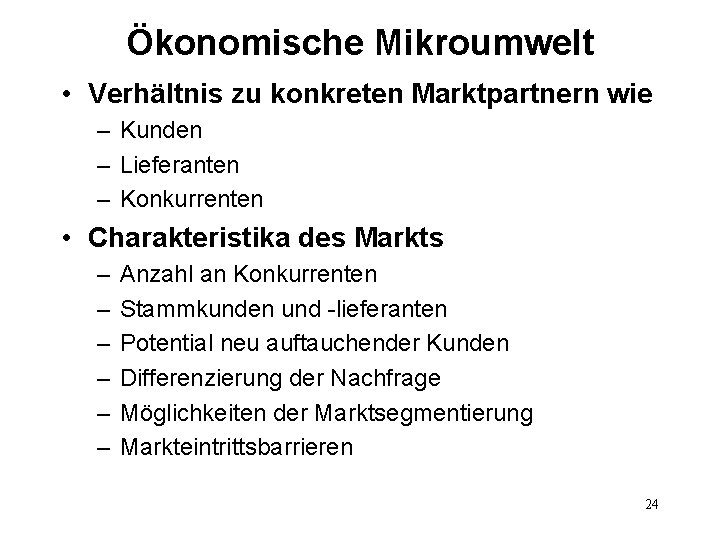 Ökonomische Mikroumwelt • Verhältnis zu konkreten Marktpartnern wie – Kunden – Lieferanten – Konkurrenten