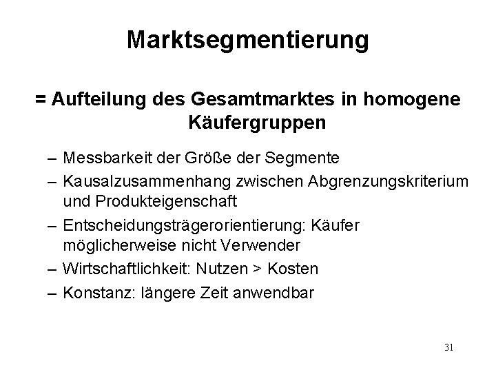 Marktsegmentierung = Aufteilung des Gesamtmarktes in homogene Käufergruppen – Messbarkeit der Größe der Segmente