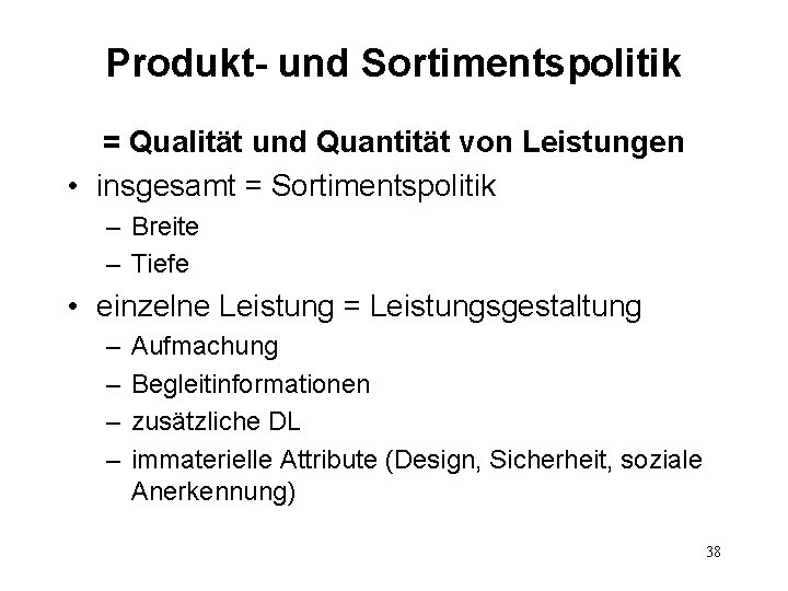 Produkt- und Sortimentspolitik = Qualität und Quantität von Leistungen • insgesamt = Sortimentspolitik –