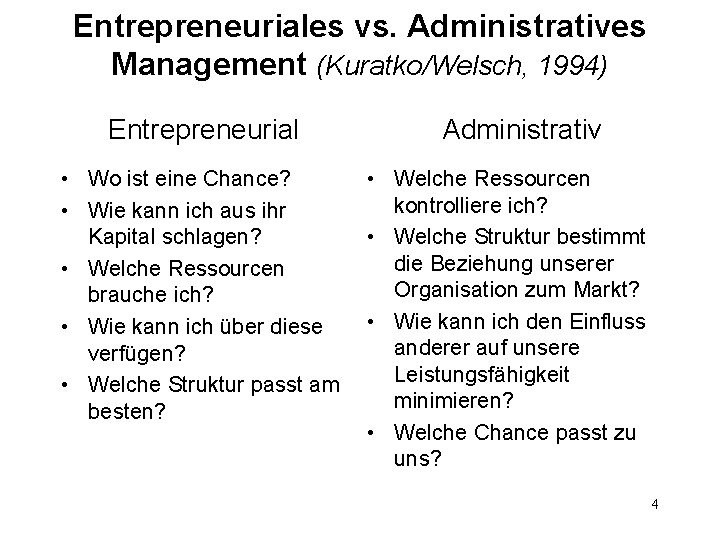 Entrepreneuriales vs. Administratives Management (Kuratko/Welsch, 1994) Entrepreneurial • Wo ist eine Chance? • Wie