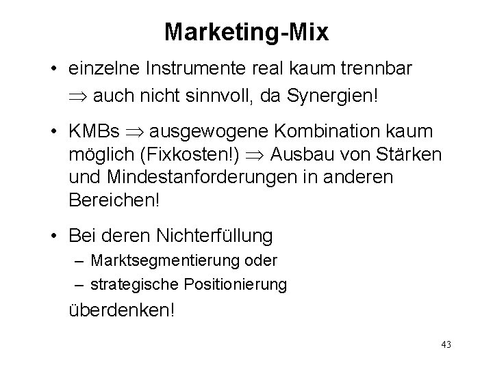 Marketing-Mix • einzelne Instrumente real kaum trennbar auch nicht sinnvoll, da Synergien! • KMBs