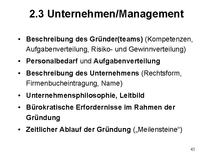 2. 3 Unternehmen/Management • Beschreibung des Gründer(teams) (Kompetenzen, Aufgabenverteilung, Risiko- und Gewinnverteilung) • Personalbedarf