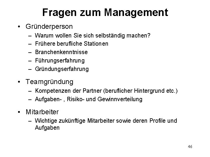 Fragen zum Management • Gründerperson – – – Warum wollen Sie sich selbständig machen?