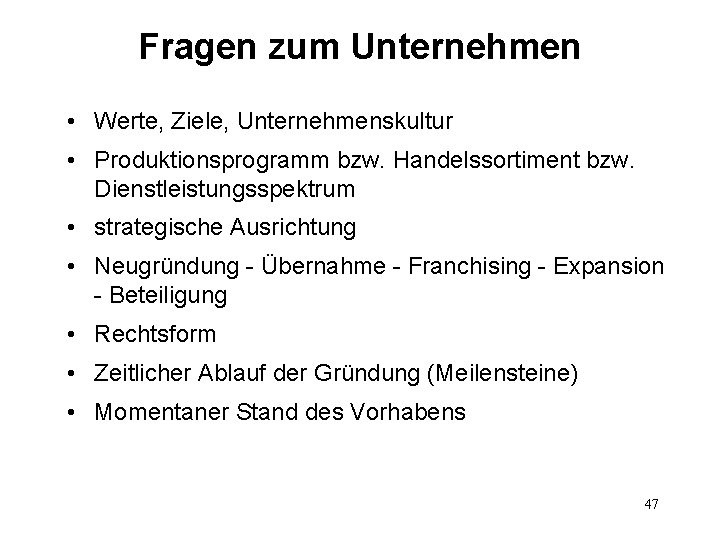 Fragen zum Unternehmen • Werte, Ziele, Unternehmenskultur • Produktionsprogramm bzw. Handelssortiment bzw. Dienstleistungsspektrum •