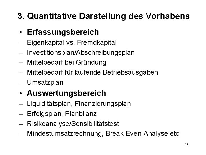 3. Quantitative Darstellung des Vorhabens • Erfassungsbereich – – – Eigenkapital vs. Fremdkapital Investitionsplan/Abschreibungsplan