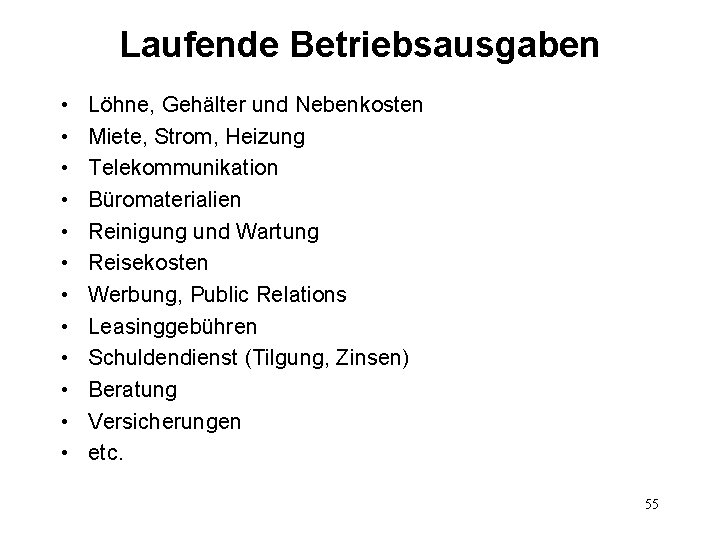 Laufende Betriebsausgaben • • • Löhne, Gehälter und Nebenkosten Miete, Strom, Heizung Telekommunikation Büromaterialien