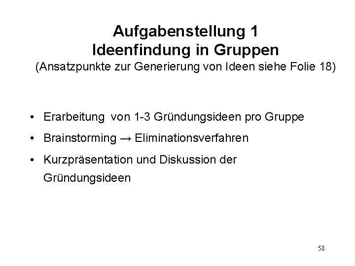 Aufgabenstellung 1 Ideenfindung in Gruppen (Ansatzpunkte zur Generierung von Ideen siehe Folie 18) •