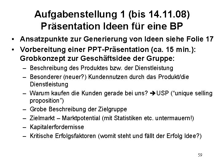 Aufgabenstellung 1 (bis 14. 11. 08) Präsentation Ideen für eine BP • Ansatzpunkte zur