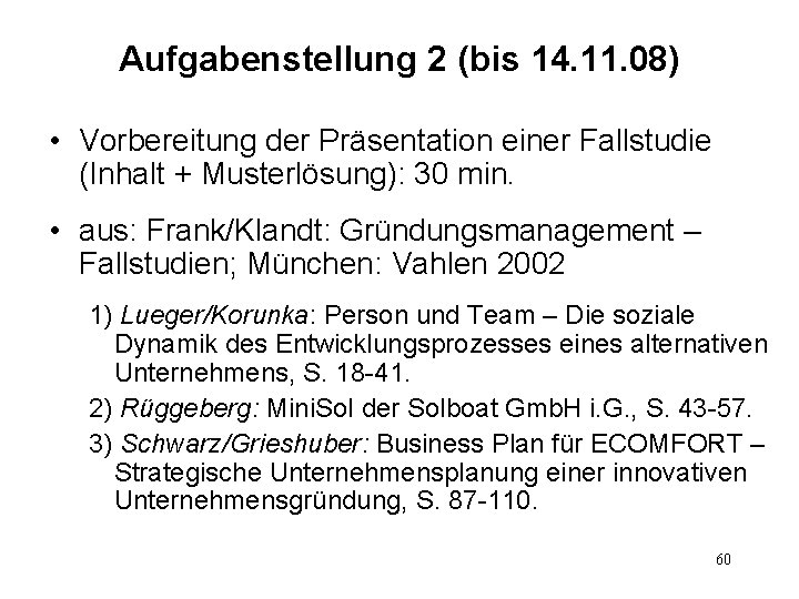 Aufgabenstellung 2 (bis 14. 11. 08) • Vorbereitung der Präsentation einer Fallstudie (Inhalt +