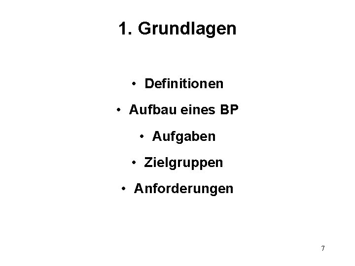 1. Grundlagen • Definitionen • Aufbau eines BP • Aufgaben • Zielgruppen • Anforderungen