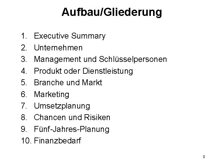Aufbau/Gliederung 1. Executive Summary 2. Unternehmen 3. Management und Schlüsselpersonen 4. Produkt oder Dienstleistung