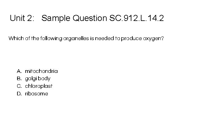 Unit 2: Sample Question SC. 912. L. 14. 2 Which of the following organelles